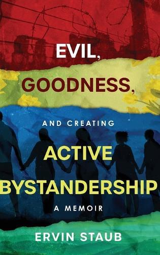 Evil, Goodness, and Creating Active Bystandership: A Memoir