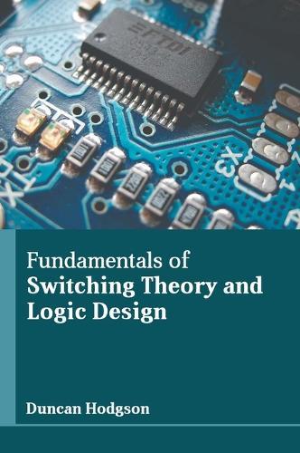 Fundamentals of Switching Theory and Logic Design