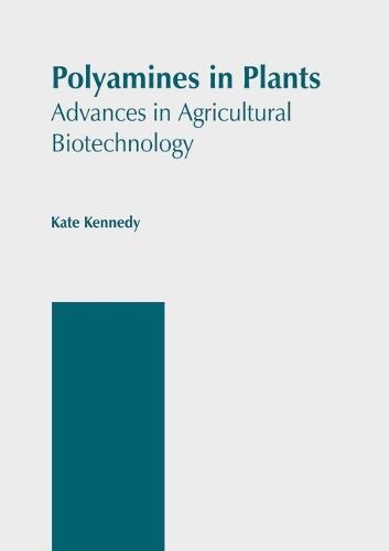 Polyamines in Plants: Advances in Agricultural Biotechnology