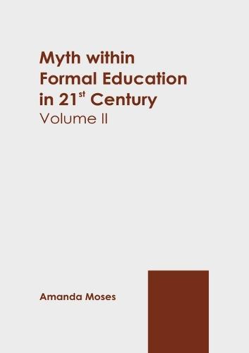 Myth Within Formal Education in 21st Century: Volume II