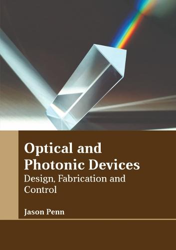 Optical and Photonic Devices: Design, Fabrication and Control