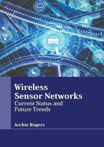 Wireless Sensor Networks: Current Status and Future Trends