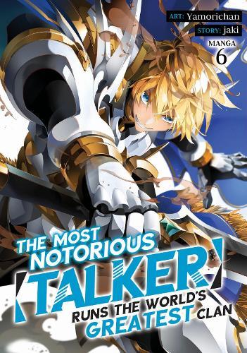 The Most Notorious ""Talker"" Runs the World's Greatest Clan (Manga) Vol. 6