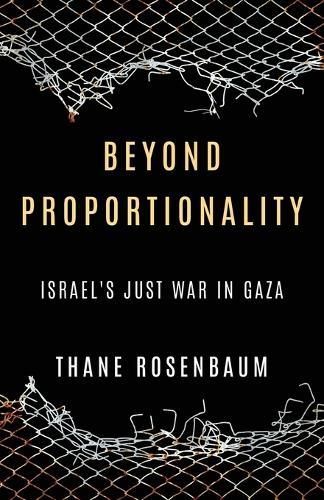 Beyond Proportionality: Israel's Just War in Gaza