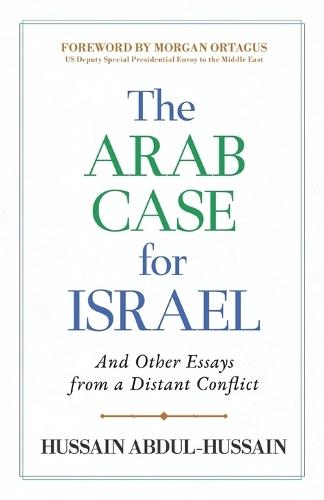 The Arab Case for Israel: And Other Essays from a Distant Conflict