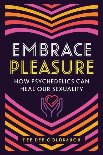 Embrace Pleasure: How Psychedelics Can Heal Our Sexuality