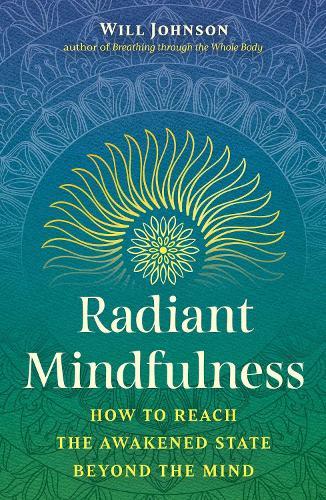 Radiant Mindfulness: How to Reach the Awakened State beyond the Mind