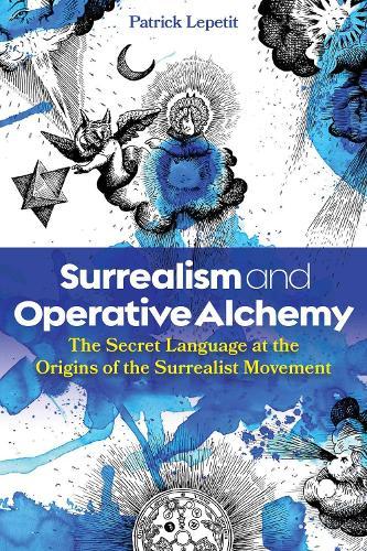 Surrealism and Operative Alchemy: The Secret Language at the Origins of the Surrealist Movement