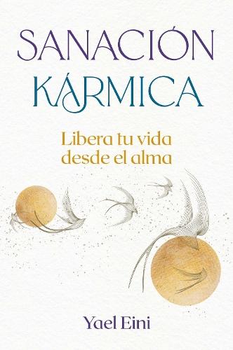 Sanación kármica: Libera tu vida desde el alma