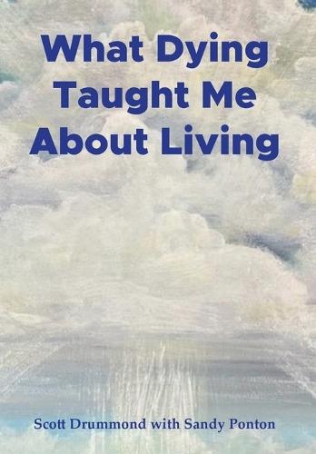 What Dying Taught Me About Living