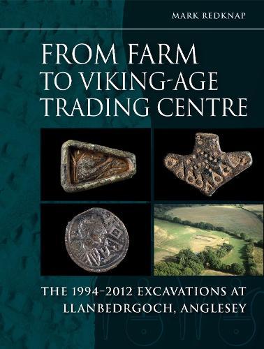 From Farm to Vikingage Trading Centre: The 1994–2012 Excavations at Llanbedrgoch, Anglesey