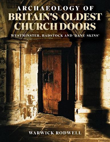 Archaeology of Britain's Oldest Church Doors: Westminster, Hadstock and 'Dane-skins'