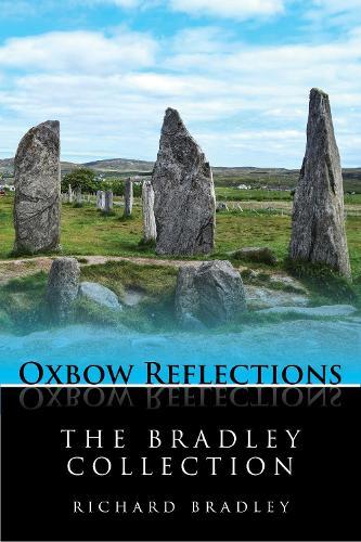 The Bradley Collection: Key Papers by Prehistorian Richard Bradley on Neolithic and Bronze Age Archaeology