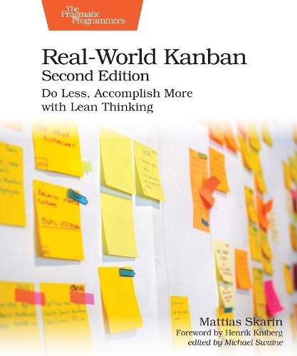 Real-World Kanban, Second: Do Less, Accomplish More with Lean Thinking