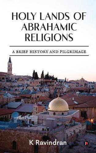 Holy Lands of Abrahamic Religions: A Brief History and Pilgrimage