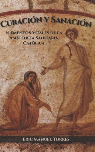 Curación y Sanación: Elementos Vitales de la Asistencia Sanitaria Católica