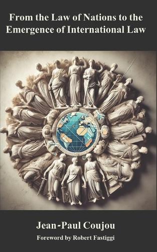 From the Law of Nations to the Emergence of International Law