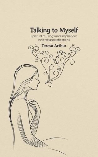 Talking to Myself: Spiritual Musings and Inspirations in Verse and Reflections