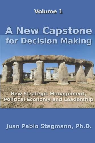 A New Capstone for Decision Making: New Strategic Management, Political Economy and Leadership