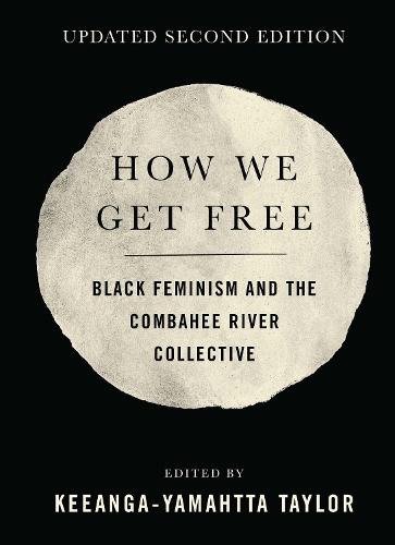 How We Get Free: Black Feminism and the Combahee River Collective