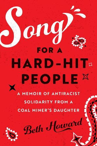 Song for a Hard-Hit People: A Memoir of Antiracist Solidarity from a Coal Miner's Daughter