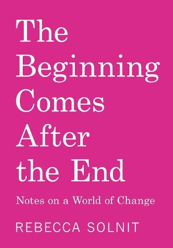 The Beginning Comes After the End: Notes on a World of Change