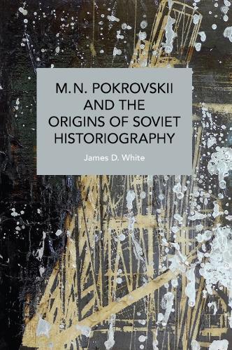 M.N. Pokrovskii and the Origins of Soviet Historiography