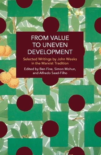 From Value to Uneven Development: Selected Writings by John Weeks in the Marxist Tradition