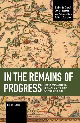 In the Remains of Progress: Utopia and Suffering in Brazilian Popular Entrepreneurship