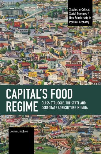 Capital's Food Regime: Class Struggle, the State and Corporate Agriculture in India
