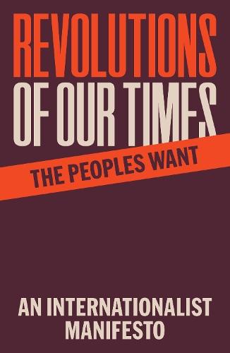 Revolutions of Our Times: An Internationalist Manifesto
