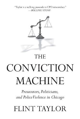 The Conviction Machine: Prosecutors, Politicians, and Police Violence in Chicago