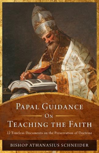 Papal Guidance on Teaching the Faith: 12 Timeless Documents on the Preservation of Doctrine