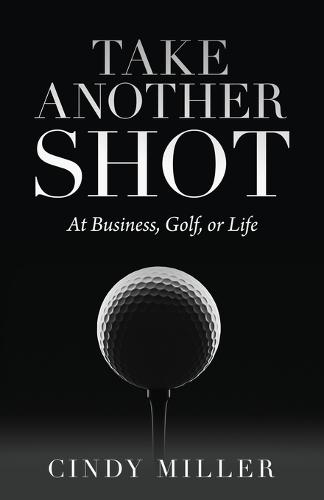 Take Another Shot: At Business, Golf, or Life.