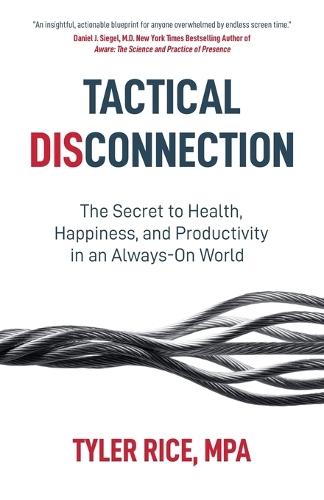 Tactical Disconnection: The Secret to Health, Happiness, and Productivity in an Always-on World