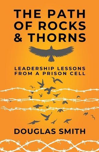 The Path of Rocks and Thorns: Leadership Lessons from a Prison Cell
