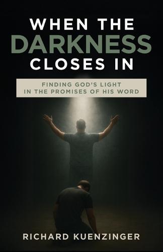 When the Darkness Closes In: Finding God's Light in the Promises of His Word