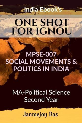 One Shot for Ignou Mpse-007: SOCIAL MOVEMENTS AND POLITICS IN INDIA: Useful For MA - Political Science Second (2nd) Year