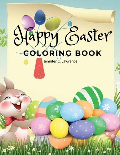 Happy Easter Coloring Book for Kids Ages 4-8: A Beautiful Collection of Fun and Easy Happy Easter Coloring Pages for Girls, Boys and Kids Ages 4-8 Fun Activity Book with Bunnies and Eggs for Children Perfect Gift for Easter