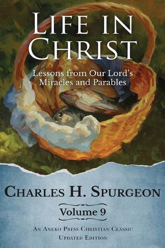 Life in Christ Vol 9: Lessons from Our Lord's Miracles and Parables