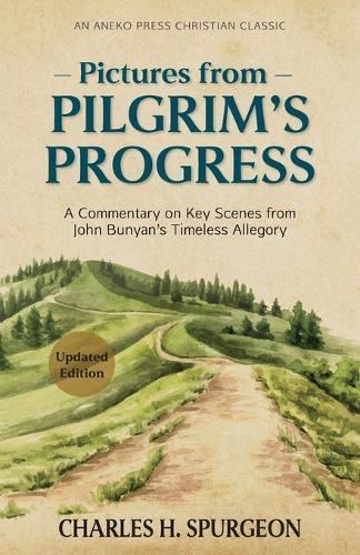 Pictures from Pilgrim's Progress: A Commentary on Key Scenes from John Bunyan's Timeless Allegory