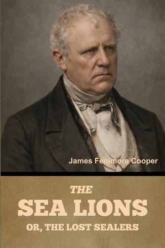 The Sea Lions; Or, The Lost Sealers