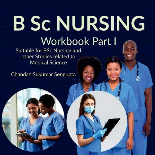 B Sc NURSING Workbook Part I: Suitable for BSc Nursing and other Studies related to Medical Science