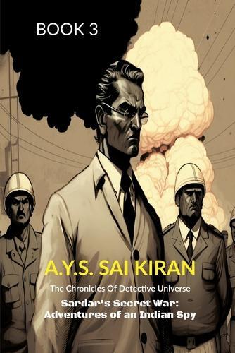 Sardar's Secret War: Adventures of an Indian Spy
