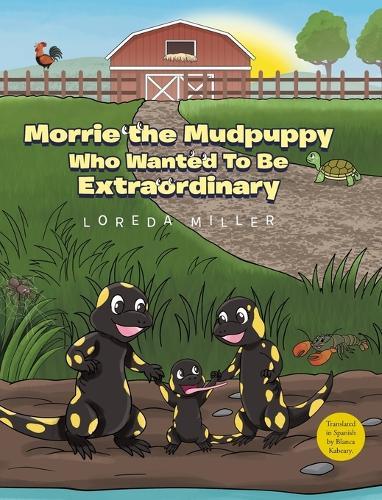 Morrie the Mudpuppy Who Wanted To Be Extraordinary