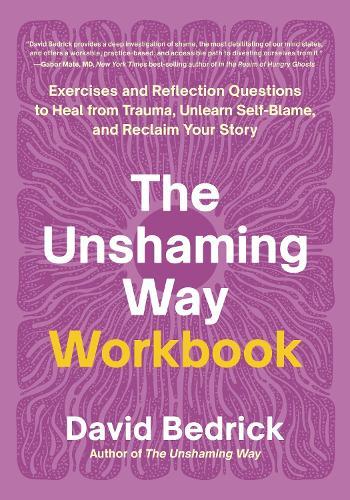 The Unshaming Way Workbook: Exercises and Reflection Questions to Heal from Trauma, Unlearn Self-Blame, and Reclaim Your Story