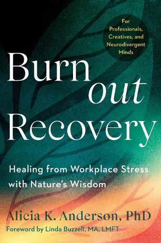 Burnout Recovery: A Neurodivergent-Friendly Guide to Healing Burnout Through Nature's Wisdom--Using ecopsychology, mythology, and depth psychology