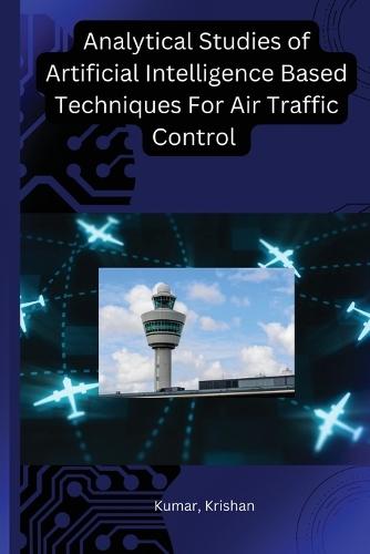Analytical Studies of Artificial Intelligence Based Techniques For Air Traffic Control