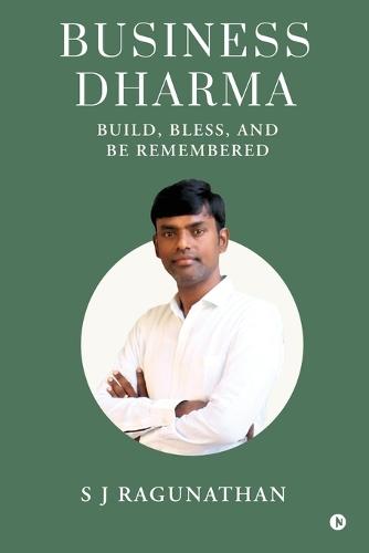 Business Dharma: Build, Bless, and be Remembered
