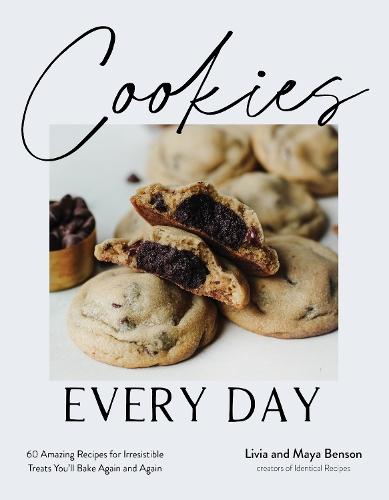 Cookies Every Day: 60 Amazing Recipes for Irresistible Treats You’ll Bake Again and Again